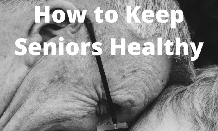 How to Keep Seniors Healthy